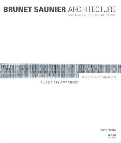 Brunet Saunier architecture : au-delà des apparences. Brunet Saunier architecture : beyond appearances