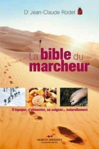 La bible du marcheur : s'équiper, s'alimenter, se soigner... naturellement