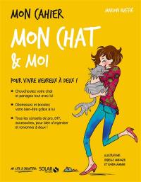 Mon cahier mon chat & moi : pour vivre heureux à deux !