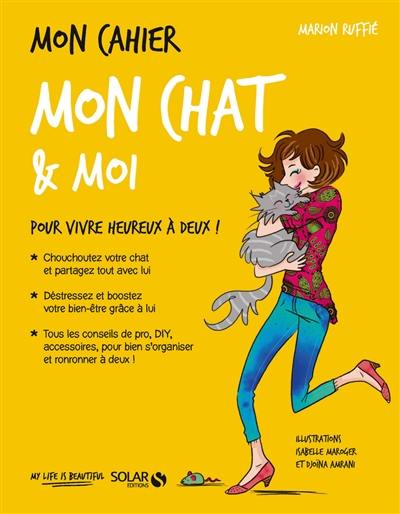 Mon cahier mon chat & moi : pour vivre heureux à deux !