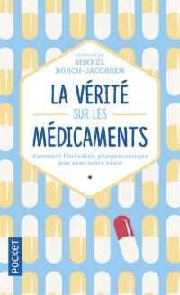 La vérité sur les médicaments : comment l'industrie pharmaceutique joue avec notre santé