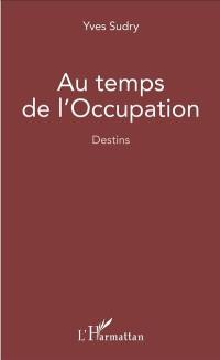 Au temps de l'Occupation : destins