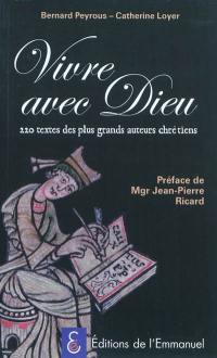 Vivre avec Dieu : 220 textes des plus grands auteurs chrétiens