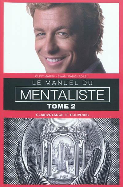 Le manuel du mentaliste. Vol. 2. Clairvoyance et pouvoirs