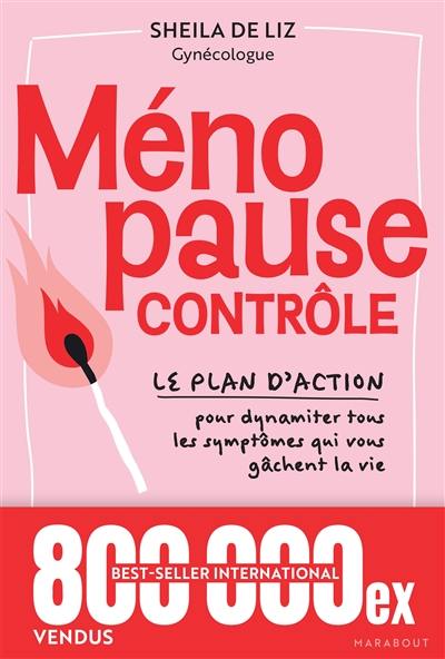 Ménopause contrôle : le plan d'action pour dynamiter tous les symptômes qui vous gâchent la vie : poids, humeur, sexe en berne... Ménopause contrôle : le plan d'action pour dynamiter tous les symptômes qui vous gâchent la vie : poids, humeur, sexe en berne...