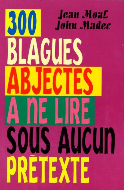 300 blagues abjectes à ne lire sous aucun prétexte