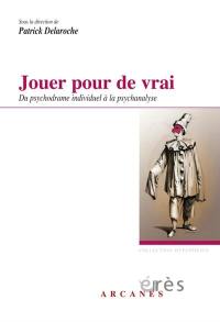 Jouer pour de vrai : du psychodrame individuel à la psychanalyse