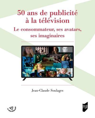 50 ans de publicité à la télévision : le consommateur, ses avatars, ses imaginaires