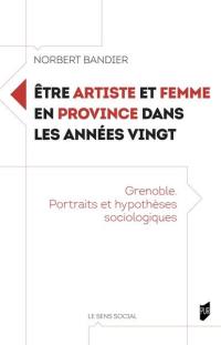 Etre artiste et femme en province dans les années vingt : Grenoble, portraits et hypothèses sociologiques