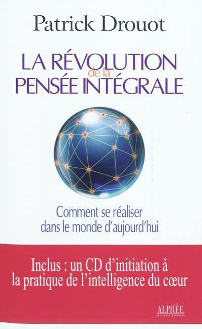 La révolution de la pensée intégrale : comment se réaliser dans le monde d'aujourd'hui