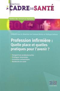 Profession infirmière : quelle place et quelles pratiques pour l'avenir ?