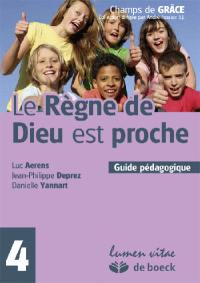 Le règne de Dieu est proche : guide pédagogique : 4