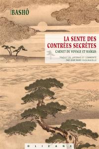 La sente des contrées secrètes : carnet de voyage et haïkus. Oku no hosomichi