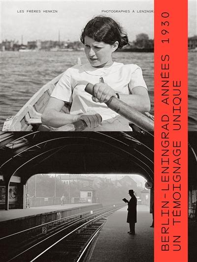 Les frères Henkin : photographes à Leningrad et à Berlin : Berlin-Leningrad, années 1930, un témoignage unique