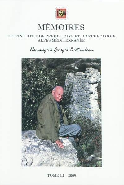 Mémoires de l'Institut de préhistoire et d'archéologie Alpes Méditerranée. Vol. 51. L'étude du passé est l'avenir du présent : hommage à Georges Brétaudeau