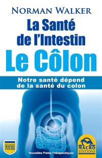 La santé de l'intestin : le côlon : notre santé dépend de la santé du côlon