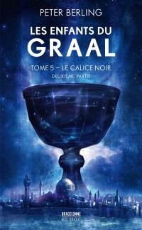 Les enfants du Graal. Vol. 5. Le calice noir : deuxième partie