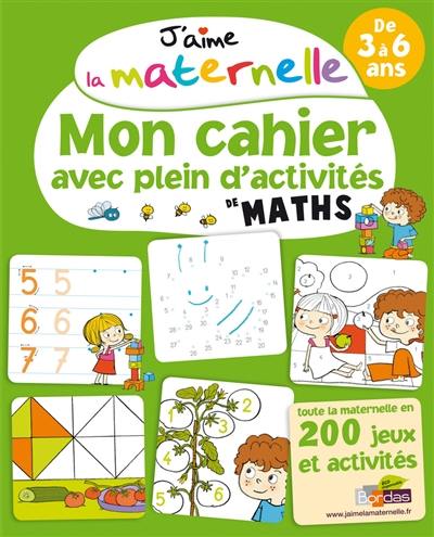 J'aime la maternelle : mon cahier avec plein d'activités de maths : de 3 à 6 ans