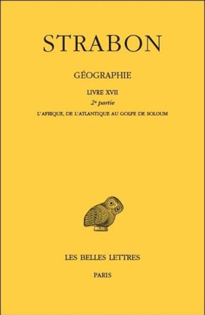 Géographie. Vol. 15. Livre XVII, deuxième partie : l'Afrique, de l'Atlantique au golfe de Soloum