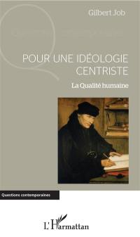 Pour une idéologie centriste : la qualité humaine