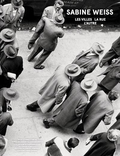 Sabine Weiss : les villes, la rue, l'autre