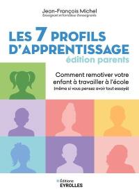 Les 7 profils d'apprentissage : édition parents : comment remotiver votre enfant à travailler à l'école (même si vous pensez avoir tout essayé)