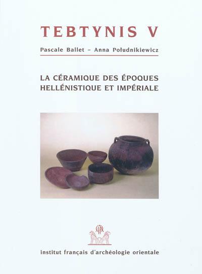 Tebtynis : fouilles franco-italiennes. Vol. 5. La céramique des époques hellénistique et impériale (campagnes 1988-1993) : production, consommation et réception dans le Fayoum méridional