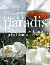 Un goût de paradis : 60 recettes végétariennes bienfaisantes pour le corps et l'esprit