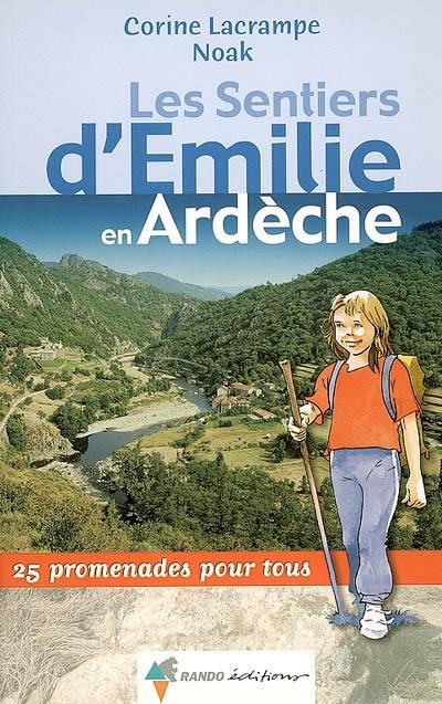 Les sentiers d'Emilie en Ardèche : 25 promenades pour tous