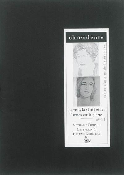 Chiendents : cahier d'arts et de littératures, n° 41. Le vent, la vérité et les larmes sur la pierre