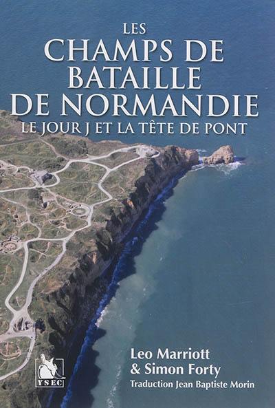 Les champs de bataille de Normandie : le jour J et la tête de pont