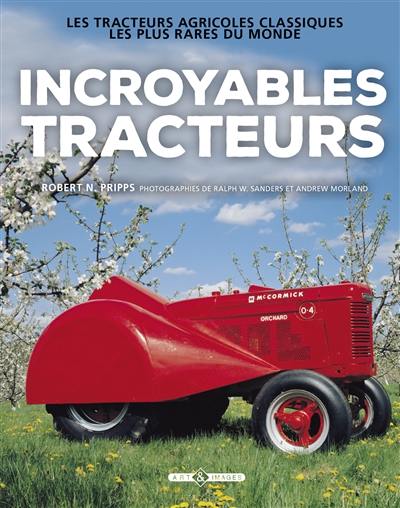 Incroyables tracteurs : les tracteurs agricoles classiques les plus rares du monde