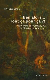 Ben alors... Tout ça pour ça ?! : Freud, Dora et l'hystérie, ou De l'intellect à l'émotion