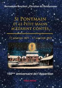 Si Pontmain et le Petit Maine m'étaient contés... : 17 janvier 1871-17 janvier 2021 : 150ème anniversaire de l'apparition