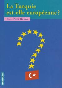 La Turquie est-elle européenne ? : contributions au débat