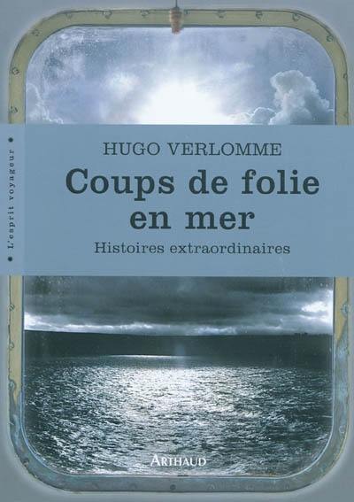 Coups de folie en mer : histoires extraordinaires