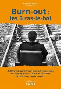 Burn-out, les 6 ras-le-bol : redéfinir et prévenir le burn-out est devenu possible avec la pédagogie de la qualité de vie globale : #QVG = santé + #QVT + #QVHT