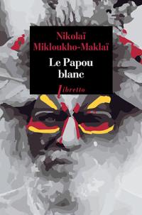 Le Papou blanc : naufragé volontaire en Nouvelle-Guinée