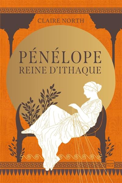 Le chant des déesses. Vol. 1. Pénélope, reine d'Ithaque