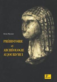 Préhistoire et archéologie aujourd'hui