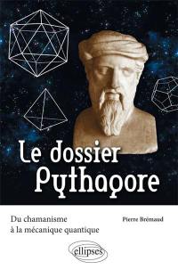 Le dossier Pythagore : du chamanisme à la mécanique quantique