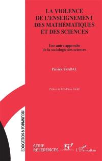 La violence de l'enseignement des mathématiques et des sciences : une autre approche de la sociologie des sciences