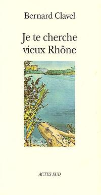 Je te cherche, vieux Rhône ou Les métamorphoses d'un dieu