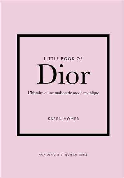 Little book of Dior : l'histoire d'une maison de mode mythique