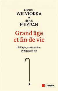 Grand âge et fin de vie : éthique, citoyenneté et engagement