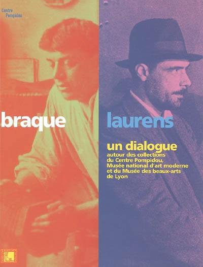 Braque-Laurens, un dialogue : autour des collections du Centre Pompidou, Musée national d'art moderne et du Musée des beaux-arts de Lyon : ouvrage publié à l'occasion de l'exposition au Musée des beaux-arts de Lyon du 21 oct. 2005 au 30 janv. 2006