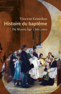 Histoire du baptême : du Moyen Age à nos jours