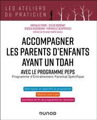 Accompagner les parents d'enfants ayant un TDAH : avec le programme PEPS, programme d'entraînement parental spécifique