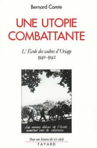 Une Utopie combattante : l'école des cadres d'Uriage, 1940-1942