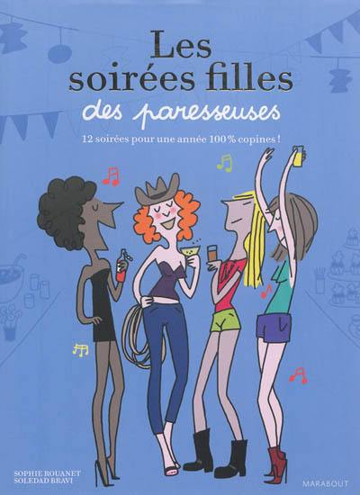 Les soirées filles des paresseuses : 12 soirées pour une année 100 % copines !